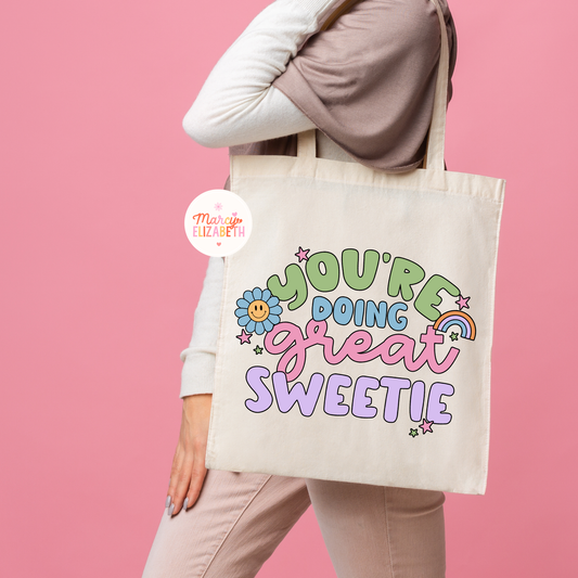 You're Doing Great, Sweetie Tote Bag